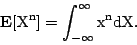 \begin{displaymath}
\rm {\bf E}[X^n] = \int_{-\infty}^{\infty} x^n dX.
\end{displaymath}